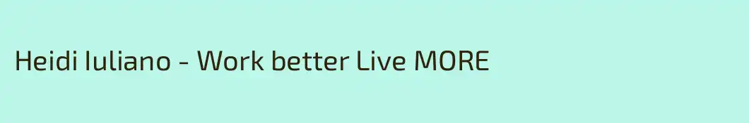 Heidi Iuliano - Work better Live MORE